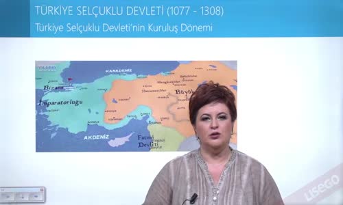 EBA TARİH LİSE - TÜRKİYE TARİHİ - TÜRKİYE SELÇUKLU DEVLETİ - TÜRKİYE SELÇUKLU DEVLETİ'NİN KURULUŞ DÖNEMİ