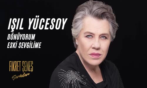 Işıl Yücesoy - Dönüyorum Eski Sevgilime