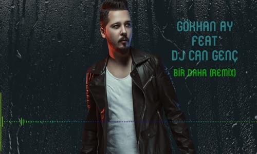 Gökhan Ay Feat Can Genç - Bir Daha Remix