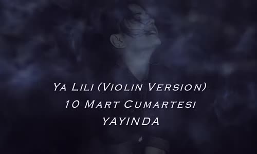 Ya Lili - Violin Version (10 Mart Cumartesi Yayında)