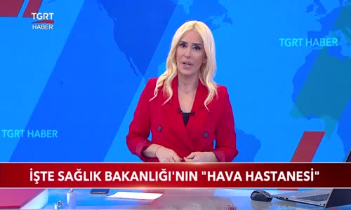 İşte Sağlık Bakanlığı'nın -Hava Hastanesi
