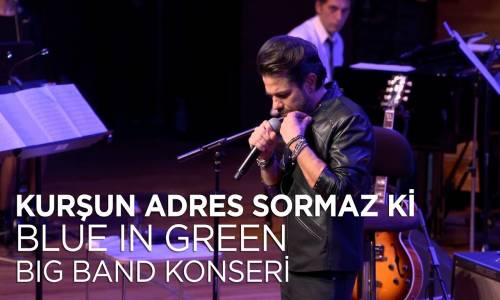 Kenan Doğulu - Kurşun Adres Sormaz Ki - Kenan Doğulu Swings With Blue In Green Big Band Konseri