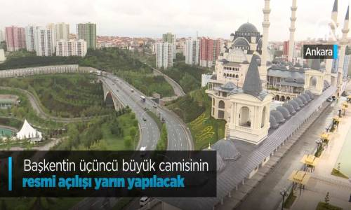 Başkentin Üçüncü Büyük Camisinin Resmi Açılışı Yarın Yapılacak