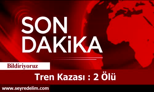 Tren Kazası 2 Ölü