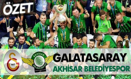 Galatasaray - Akhisarspor Süper Kupa Maç Özeti