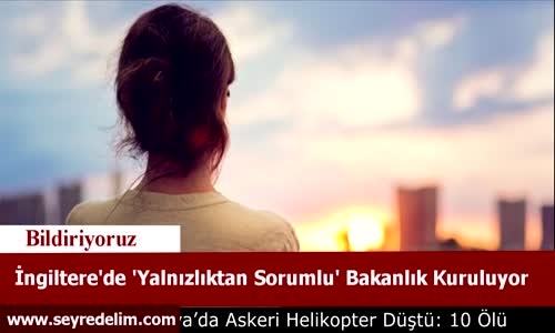 İngiltere'de Yalnızlıktan Sorumlu Bakanlık Kuruluyor