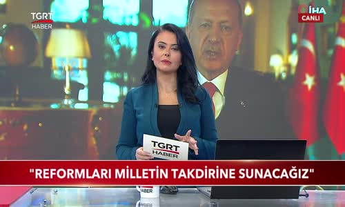 Cumhurbaşkanı Erdoğan- -Reformları Milletin Takdirine Sunacağız
