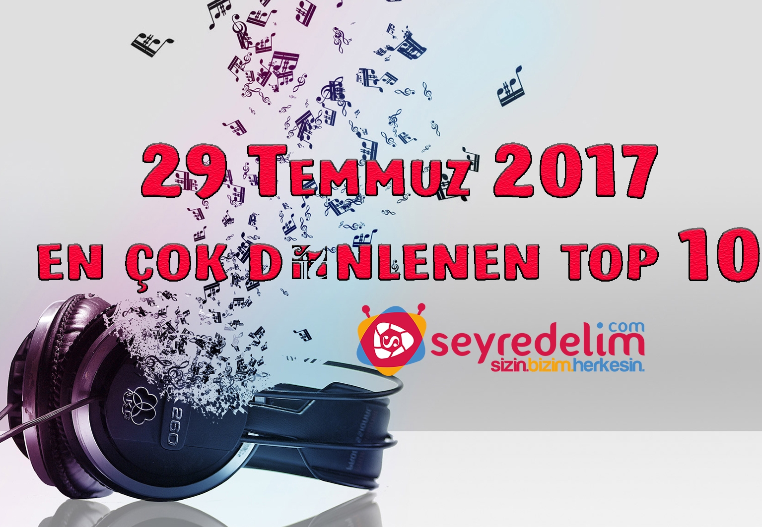 Bu Haftanın En Çok Dinlenilen Türkçe Pop Şarkıları Top 10( 29 Temmuz 2017 )