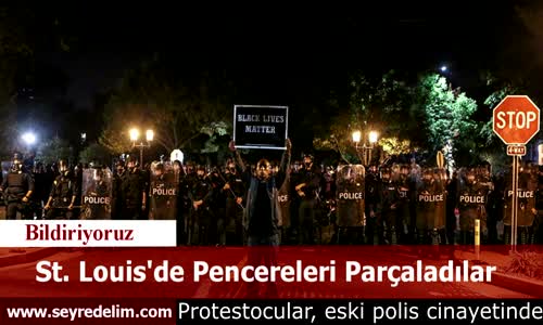 St. Louis'de Pencereleri Parçaladılar
