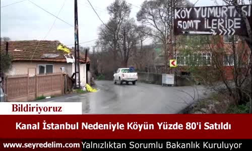 Kanal İstanbul Nedeniyle Köyün Yüzde 80'i Satıldı
