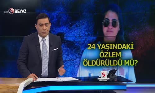 24 yaşındaki Özlem öldürüldü mü?
