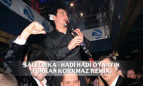 Sali Okka - Hadi Hadi Oynayın (Furkan Korkmaz Balkan Remix)