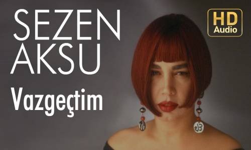Sezen Aksu - Vazgeçtim 
