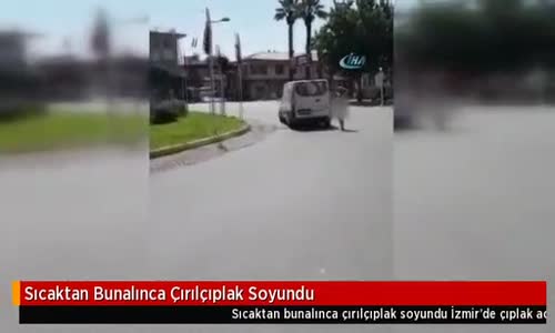 Sıcaktan Bunalınca Çırılçıplak Soyundu