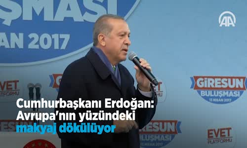 Erdoğan  Avrupa'nın Yüzündeki Makyaj Dökülüyor