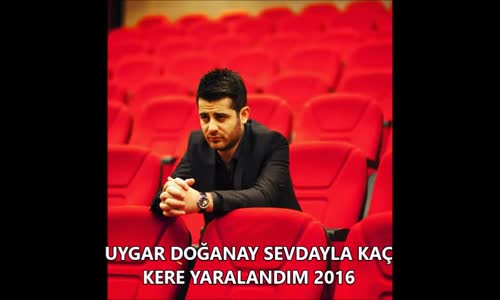 Uygar Doğanay Sevdayla Kaç Kere Yaralandım