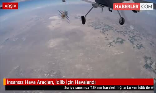 İnsansız Hava Araçları, İdlib İçin Havalandı