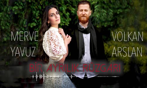 Volkan Arslan Feat Merve Yavuz - Bir Ayrılık Rüzgarı