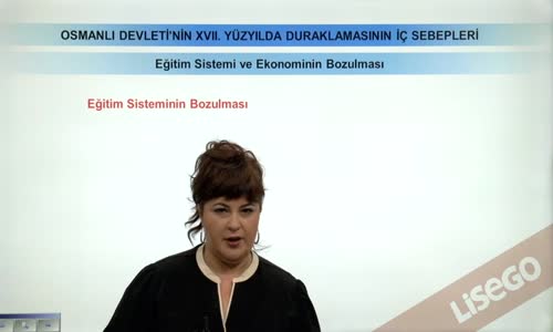 EBA TARİH LİSE - OSMANLI DEVLETİ'NİN XVII. YÜZYILDA DURAKLAMASININ İÇ SEBEPLERİ-EĞİTİM SİSTEMİ VE EKONOMİNİN BOZULMASI