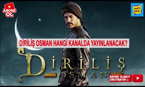 Diriliş Osman Hangi Kanala Transfer Oldu