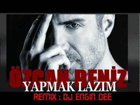 Özcan Deniz - Yapmak Lazım ( Remix )