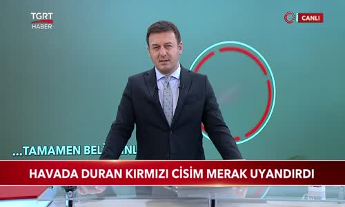 Antalya'da Havada Duran Kırmızı Cisim Merak Uyandırdı 