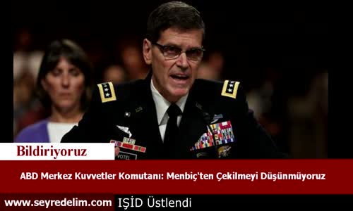 ABD Merkez Kuvvetler Komutanı Menbiç'ten Çekilmeyi Düşünmüyoruz