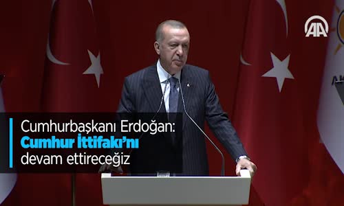 Cumhurbaşkanı Erdoğan - Cumhur İttifakı'nı Devam Ettireceğiz