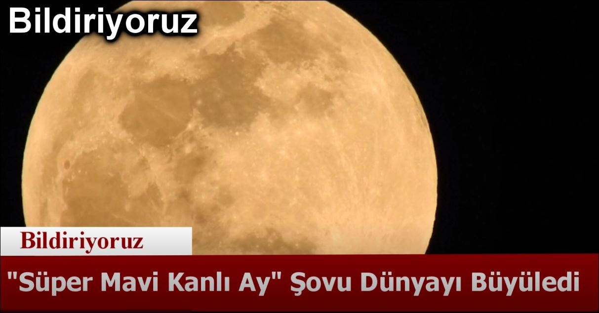 Süper Mavi Kanlı Ay Şovu Dünyayı Büyüledi