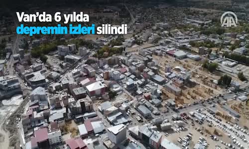 Van'da 6 Yılda Depremin İzleri Silindi 
