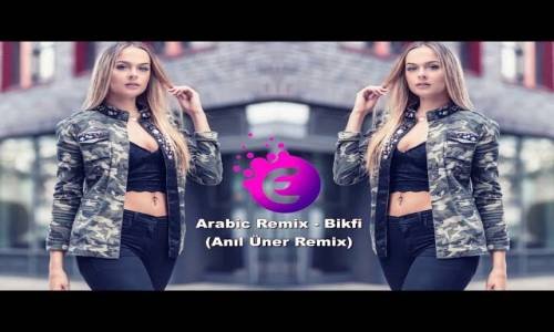 Arabic Remix - Bikfi بيكفي (Anıl Üner Remix)