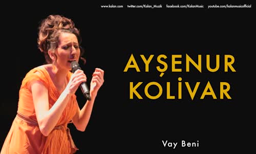 Ayşenur Kolivar - Vay Beni