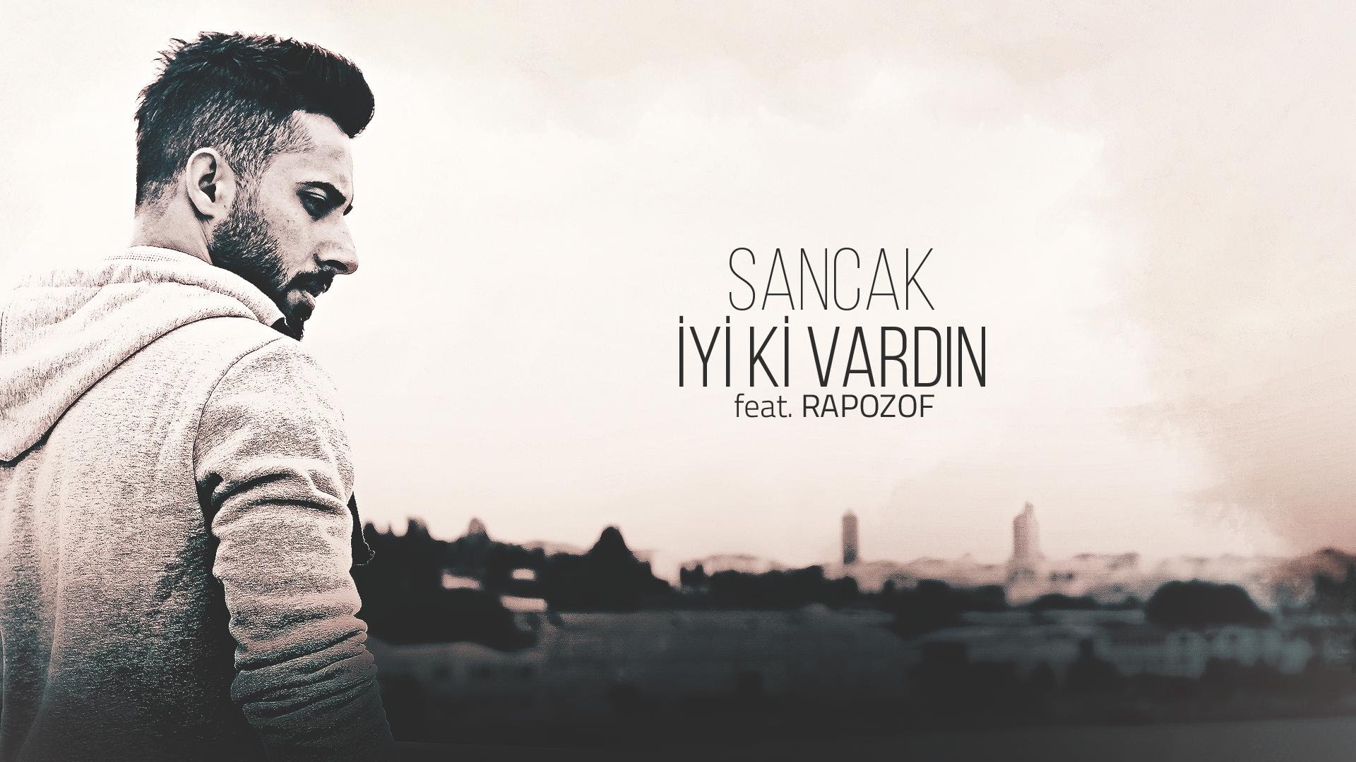 Sancak - İyi ki Vardın feat. Rapozof