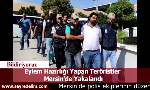 Eylem Hazırlığı Yapan Teröristler  Mersin'de Yakalandı