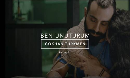 Ben Unuturum - Gökhan Türkmen