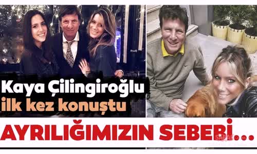 Kaya Çilingiroğlundan Bomba Açıklama - Kaya Çilingiroğlu Ayrılık Sebebimiz