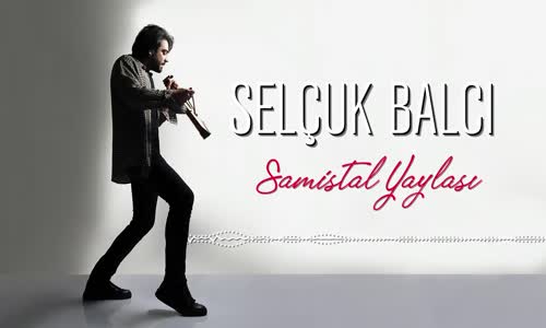Selçuk Balcı - Samistal Yaylası [ Vargit Zamanı © 2020 Kalan Müzik ] 