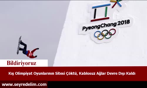 Kış Olimpiyat Oyunlarının Sitesi Çöktü, Kablosuz Ağlar Devre Dışı Kaldı