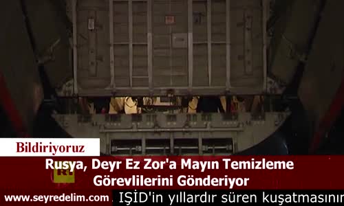 Rusya, Deyr Ez Zor'a Mayın Temizleme Görevlilerini Gönderiyor