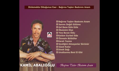 Kamil Abalıoğlu - Bağrına Taşları Bastın Mı Anam
