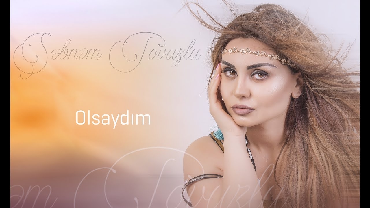  Sebnem Tovuzlu  Olsaydim