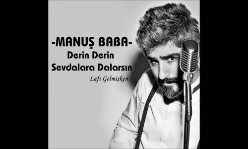Manuş Baba - Derin Derin Sevdalara Dalarsın 