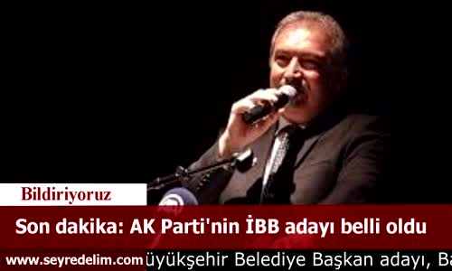 Son Dakika: AK Parti'nin İBB Adayı Belli Oldu