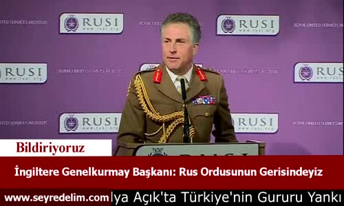 İngiltere Genelkurmay Başkanı Rus Ordusunun Gerisindeyiz