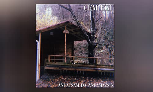 Cem Ege - Anlatsam Da Anlamazsın