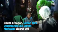 Emine Erdoğan Sudan Türk Uluslararası Ebe Eğitim Merkezini Ziyaret Etti