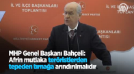 MHP Genel Başkanı Bahçeli: Afrin Mutlaka Teröristlerden Tepeden Tırnağa Arındırılmalıdır