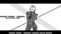 Hande Yener Kırmızı (Hakan Keleş Remix)