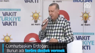 Cumhurbaşkanı Erdoğan: Bunun Adı Teröre Destek Vermek