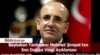 Başbakan Yardımcısı Mehmet Şimşek'ten  Son Dakika Vergi Açıklaması